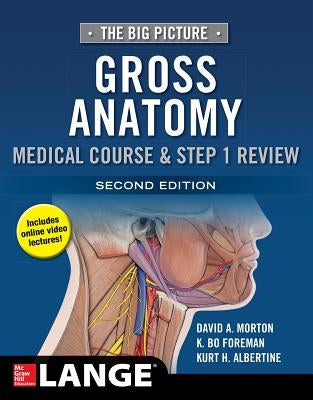 The Big Picture: Gross Anatomy, Medical Course & Step 1 Review, Second Edition by Morton, David