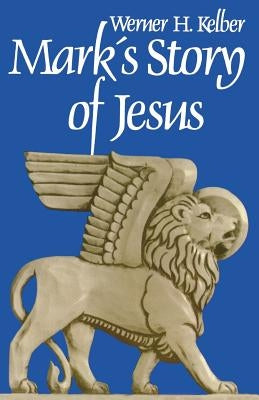 Marks Story of Jesus by Kelber, Wilhelm