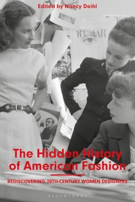 The Hidden History of American Fashion: Rediscovering 20th-Century Women Designers by Deihl, Nancy