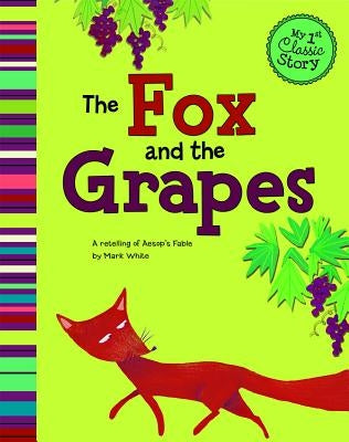 The Fox and the Grapes: A Retelling of Aesop's Fable by White, Mark