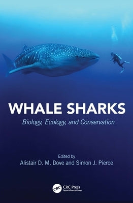 Whale Sharks: Biology, Ecology, and Conservation by Dove, Alistair D. M.