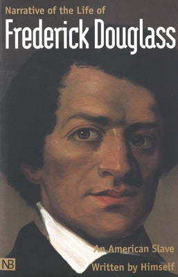 Narrative of the Life of Frederick Douglass, an American Slave: Written by Himself by Douglass, Frederick