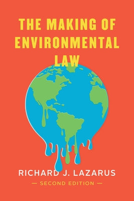 The Making of Environmental Law by Lazarus, Richard J.