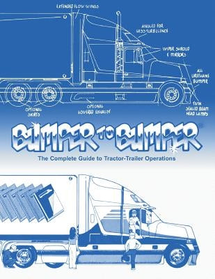 BUMPERTOBUMPER(R), The Complete Guide to Tractor-Trailer Operations by Mike Byrnes and Associates