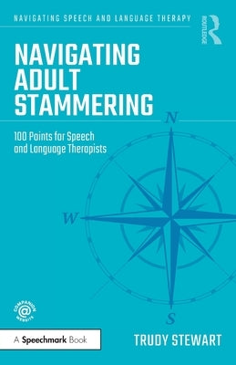 Navigating Adult Stammering: 100 Points for Speech and Language Therapists by Stewart, Trudy