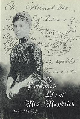 The Poisoned Life of Mrs. Maybrick by Ryan, Bernard, Jr.