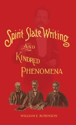 Spirit Slate Writing and Kindred Phenomena by Robinson, William E.