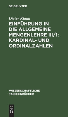 Einführung in die Allgemeine Mengenlehre III/1: Kardinal- und Ordinalzahlen by Klaua, Dieter