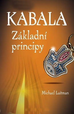 Kabala Základní Principy by Laitman, Michael