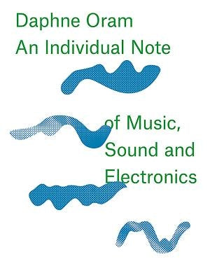 Daphne Oram: An Individual Note of Music, Sound and Electronics by Oram, Daphne