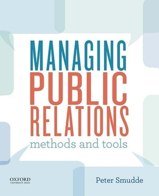 Managing Public Relations: Methods and Tools by Smudde, Peter