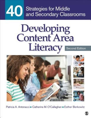 Developing Content Area Literacy: 40 Strategies for Middle and Secondary Classrooms by Antonacci, Patricia A.