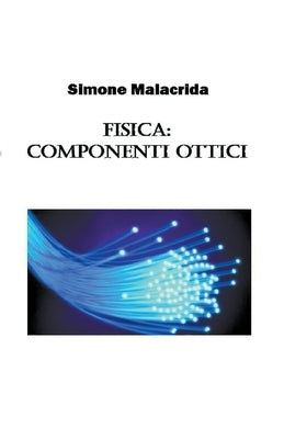 Fisica: componenti ottici by Malacrida, Simone