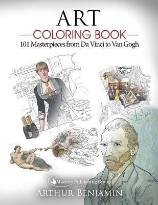Art Coloring Book: 101 Masterpieces from Da Vinci to Van Gogh by Benjamin, Arthur