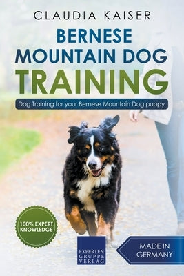 Bernese Mountain Dog Training: Dog Training for Your Bernese Mountain Puppy by Kaiser, Claudia