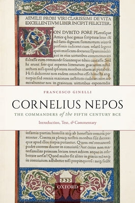 Cornelius Nepos, the Commanders of the Fifth Century Bce: Introduction, Text, and Commentary by Ginelli, Francesco