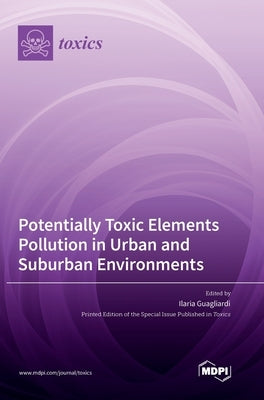Potentially Toxic Elements Pollution in Urban and Suburban Environments by Guagliardi, Ilaria