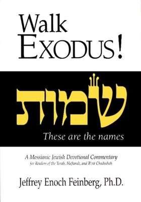 Walk Exodus: A Messianic Jewish Devotional Commentary by Feinberg, Jeffrey Enoch