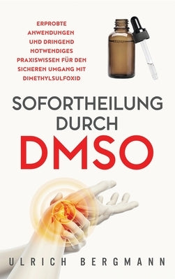 Sofortheilung durch DMSO: Erprobte Anwendungen und dringend notwendiges Praxiswissen für den sicheren Umgang mit Dimethylsulfoxid by Bergmann, Ulrich