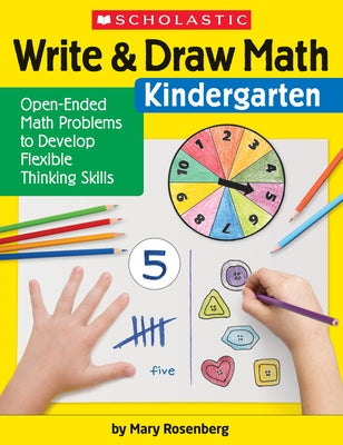 Write & Draw Math: Kindergarten: Open-Ended Math Problems to Develop Flexible Thinking Skills by Rosenberg, Mary