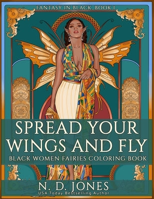 Spread Your Wings and Fly: Black Women Fairies Coloring Book by Jones, N. D.