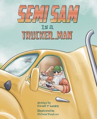 Semi Sam Is a Trucker Man by Landry, Cornell P.