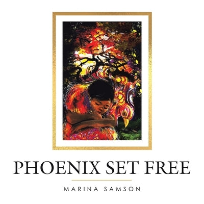 Phoenix Set Free by Samson, Marina