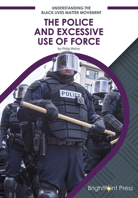 The Police and Excessive Use of Force by Wolny, Philip
