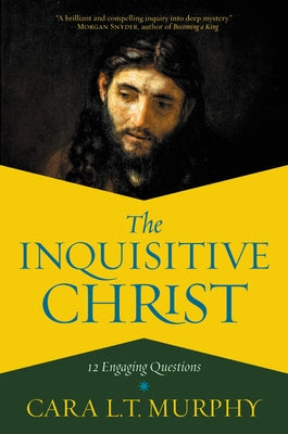 The Inquisitive Christ: 12 Engaging Questions by Murphy, Cara L. T.