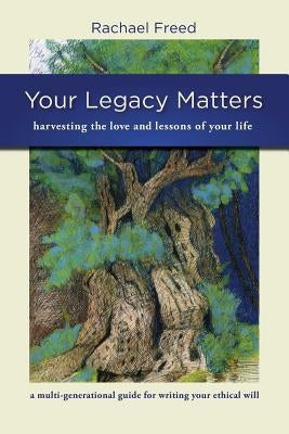 Your Legacy Matters by Freed, Rachael A.