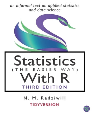 Statistics (the Easier Way) with R, 3rd Ed: an informal text on statistics and data science by Benton, M. C.