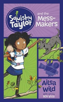 Squishy Taylor and the Mess Makers by Wild, Ailsa