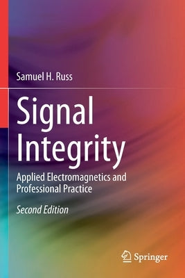 Signal Integrity: Applied Electromagnetics and Professional Practice by Russ, Samuel H.