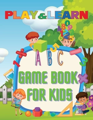 Play & Learn Game Book For Kids: Fun Games for Early Learning-Ages 4-8 by Deeasy B