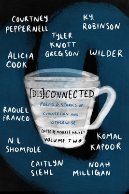 [Dis]connected Volume 2: Poems & Stories of Connection and Otherwise Volume 2 by Halket, Michelle