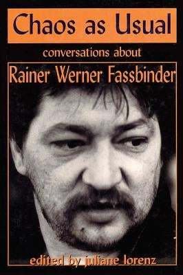Chaos as Usual: Conversations About Rainer Werner Fassbinder by Fassbinder, Rainer Werner