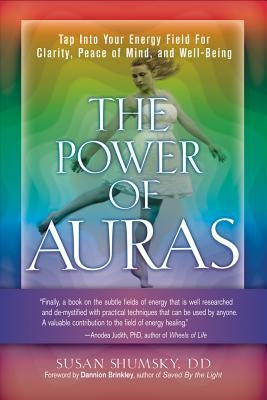 The Power of Auras: Tap Into Your Energy Field for Clarity, Peace of Mind, and Well-Being by Shumsky, Susan