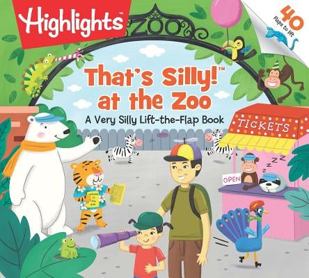 That's Silly!(tm) at the Zoo: A Very Silly Lift-The-Flap Book by Highlights