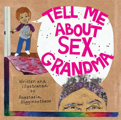 Tell Me about Sex, Grandma by Higginbotham, Anastasia