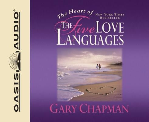 The Heart of the Five Love Languages by Chapman, Gary