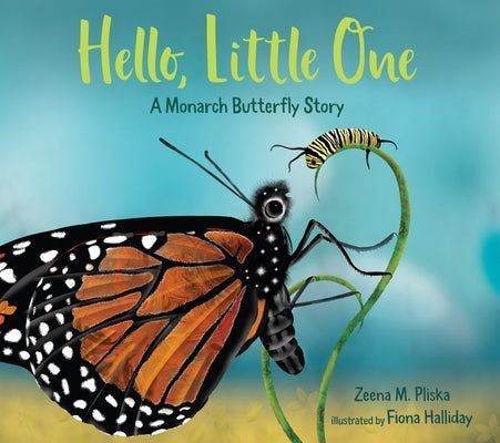 Hello, Little One: A Monarch Butterfly Story by Pliska, Zeena M.