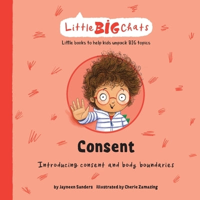 Consent: Introducing consent and body boundaries by Sanders, Jayneen