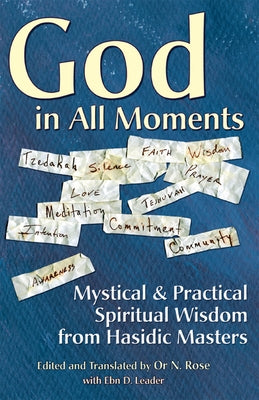 God in All Moments: Mystical & Practical Spiritual Wisdom from Hasidic Masters by Rose, Or N.