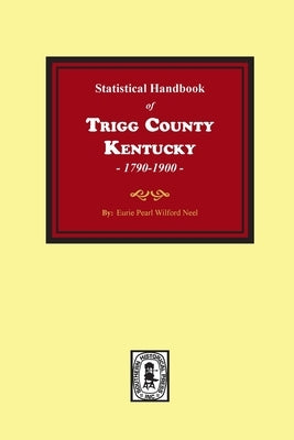 The Statistical Handbook of Trigg County, Kentucky by Neel, Eurie Pearl Wilford