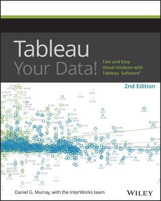 Tableau Your Data!: Fast and Easy Visual Analysis with Tableau Software by Murray, Daniel G.