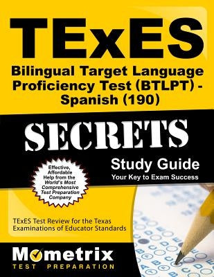 TExES Bilingual Target Language Proficiency Test (Btlpt) - Spanish (190) Secrets Study Guide: TExES Test Review for the Texas Examinations of Educator by Texes Exam Secrets Test Prep