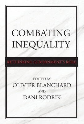 Combating Inequality: Rethinking Government's Role by Blanchard, Olivier