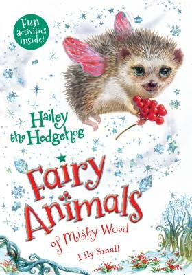 Hailey the Hedgehog: Fairy Animals of Misty Wood by Small, Lily