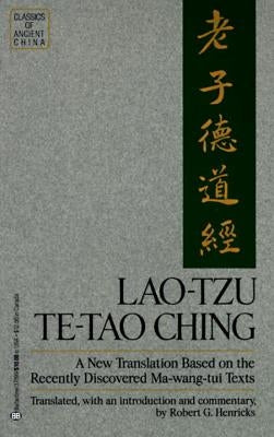 Lao-Tzu: Te-Tao Ching: A New Translation Based on the Recently Discovered Ma-Wang Tui Texts by Henricks, Robert G.