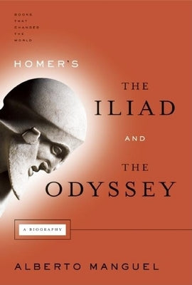 Homer's the Iliad and the Odyssey by Manguel, Alberto